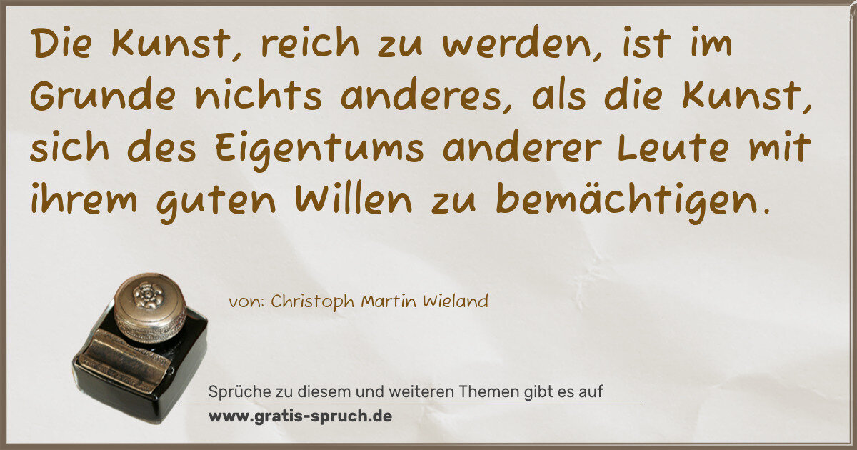 Spruchbild: Die Kunst, reich zu werden, ist im Grunde nichts anderes, als die Kunst, sich des Eigentu …