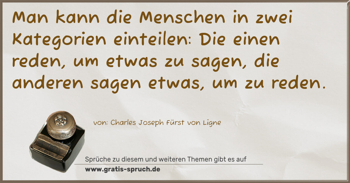 Spruchbild: Man kann die Menschen in zwei Kategorien einteilen: Die einen reden, um etwas zu sagen, di …