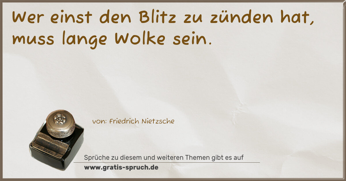 Spruchbild: Wer einst den Blitz zu zünden hat, muss lange Wolke sein.