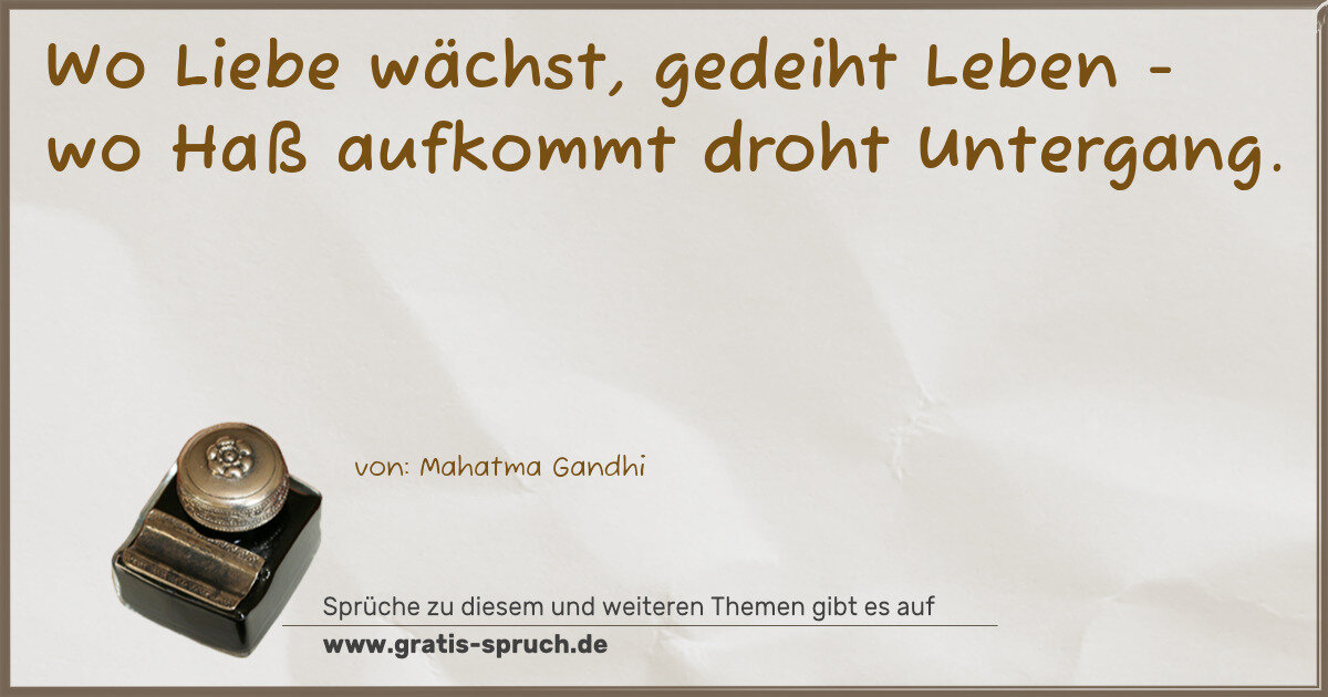 Spruchbild: Wo Liebe wächst, gedeiht Leben - wo Haß aufkommt droht Untergang.