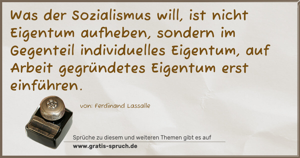 Spruchbild: Was der Sozialismus will, ist nicht Eigentum aufheben, sondern im Gegenteil individuelles …