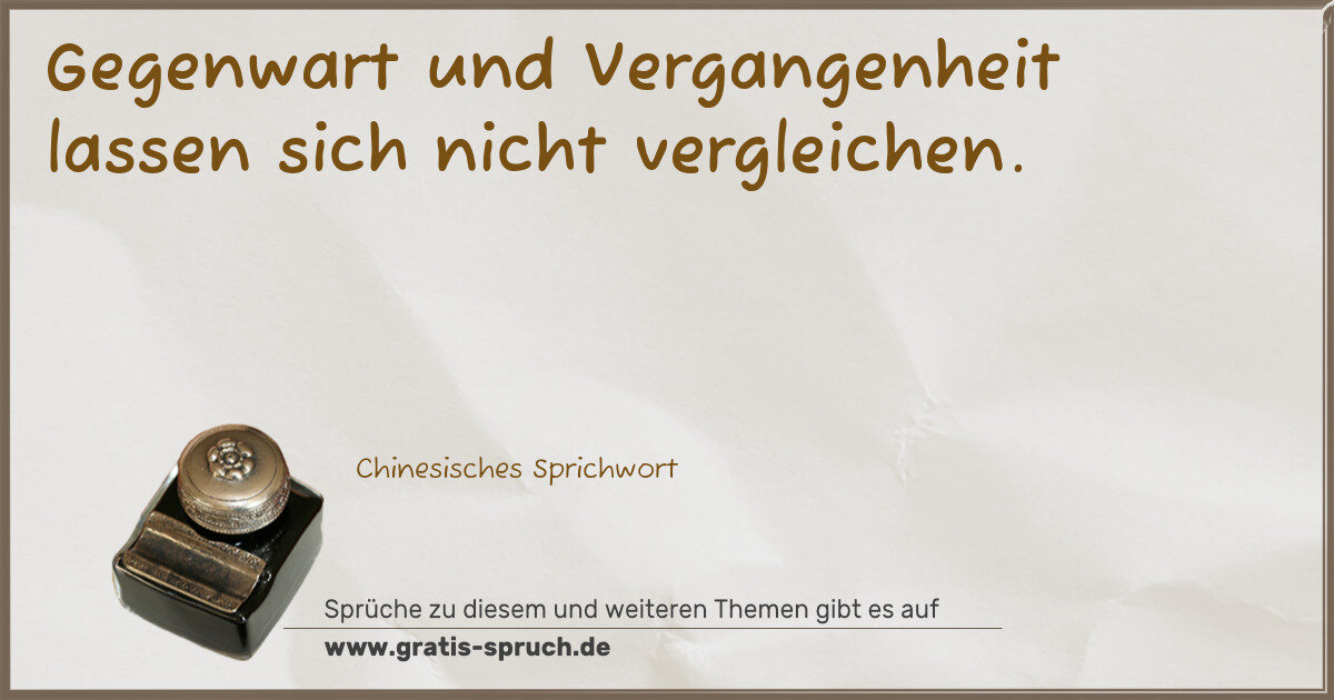 Spruchbild: Gegenwart und Vergangenheit lassen sich nicht vergleichen.