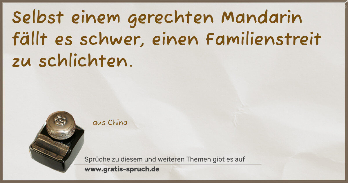 Spruchbild: Selbst einem gerechten Mandarin fällt es schwer, einen Familienstreit zu schlichten.