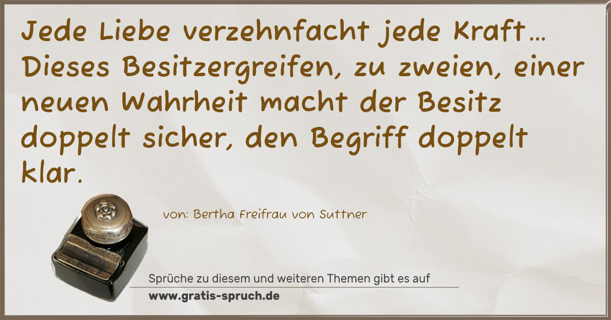 Spruchbild: Jede Liebe verzehnfacht jede Kraft… Dieses Besitzergreifen, zu zweien, einer neuen Wahrhe …