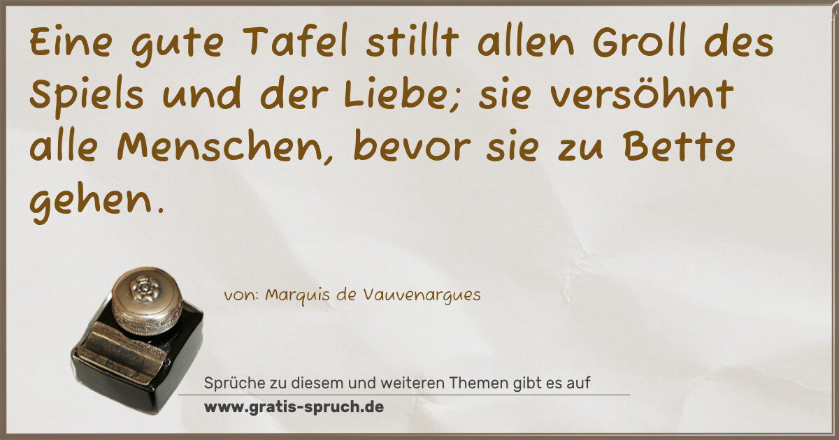 Spruchbild: Eine gute Tafel stillt allen Groll des Spiels und der Liebe; sie versöhnt alle Menschen, b …