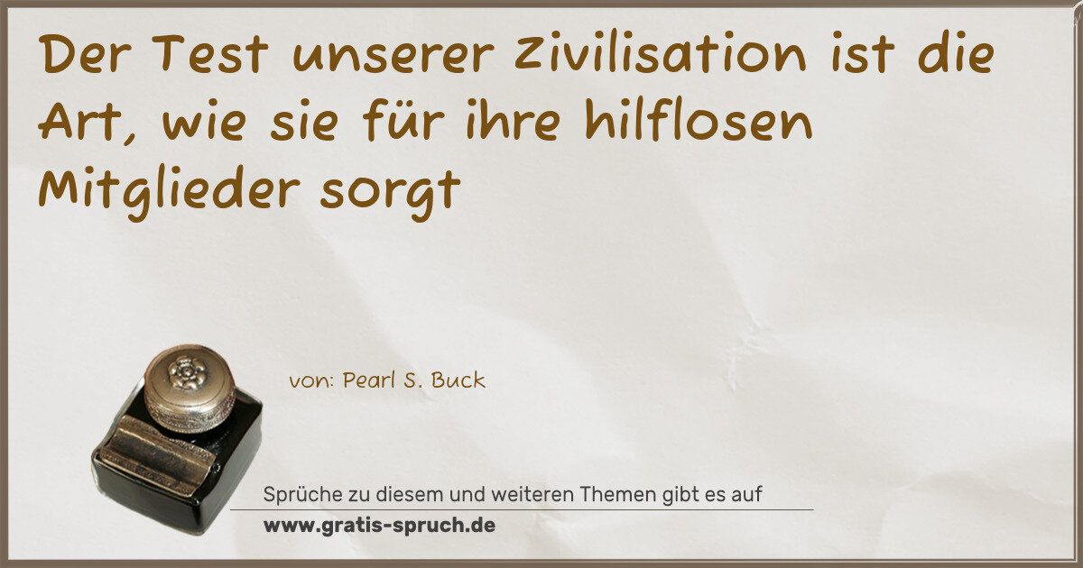 Spruchbild: Der Test unserer Zivilisation ist die Art, wie sie für ihre hilflosen Mitglieder sorgt