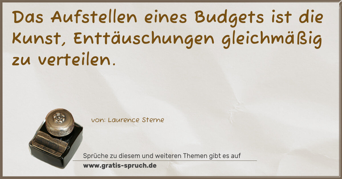 Spruchbild: Das Aufstellen eines Budgets ist die Kunst, Enttäuschungen gleichmäßig zu verteilen.