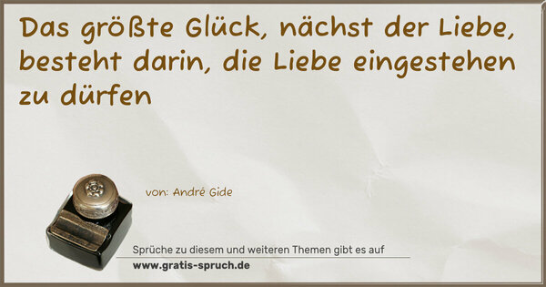 Spruch Visualisierung: Das größte Glück, nächst der Liebe,
besteht darin,
die Liebe eingestehen zu dürfen