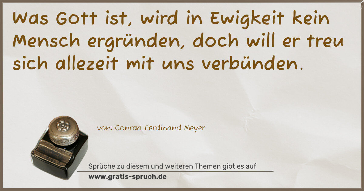 Spruchbild: Was Gott ist, wird in Ewigkeit kein Mensch ergründen, doch will er treu sich allezeit mit …