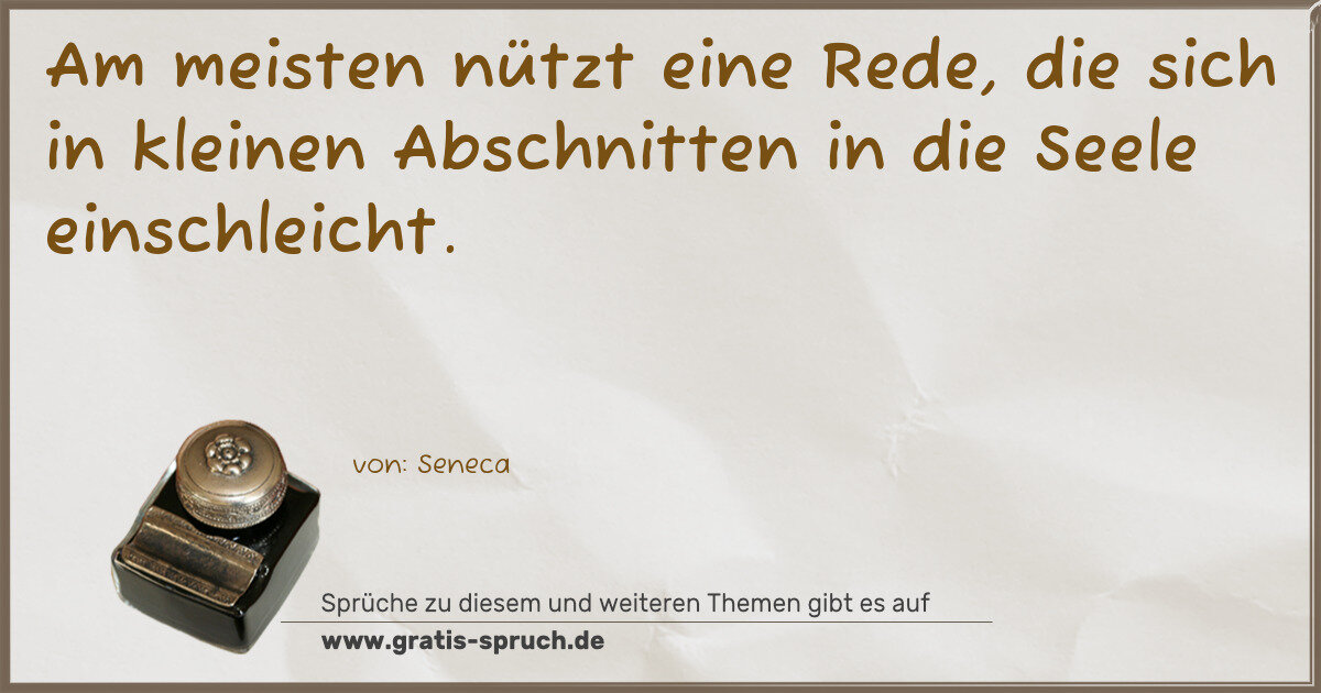 Spruchbild: Am meisten nützt eine Rede, die sich in kleinen Abschnitten in die Seele einschleicht.