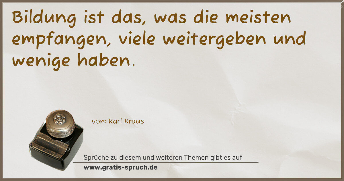 Spruchbild: Bildung ist das, was die meisten empfangen, viele weitergeben und wenige haben.