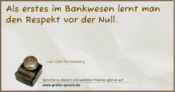 Spruch Visualisierung: Als erstes im Bankwesen lernt man den Respekt vor der Null.