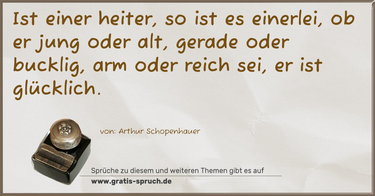 Spruchbild: Ist einer heiter, so ist es einerlei, ob er jung oder alt, gerade oder bucklig, arm oder r …
