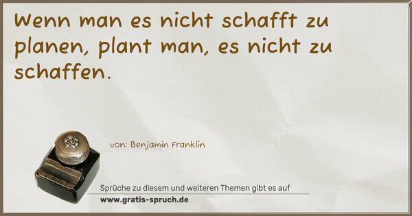 Spruch Visualisierung: Wenn man es nicht schafft zu planen,
plant man, es nicht zu schaffen.