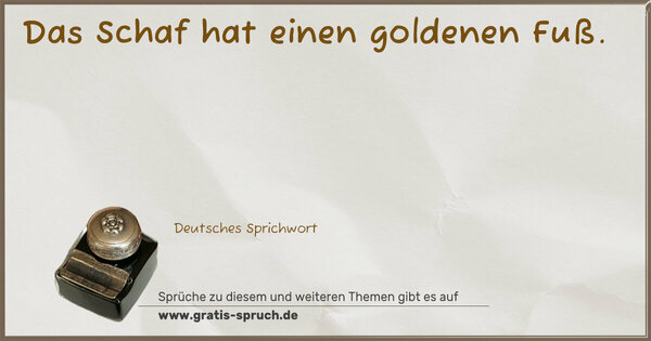 Spruch Visualisierung: Das Schaf hat einen goldenen Fuß.