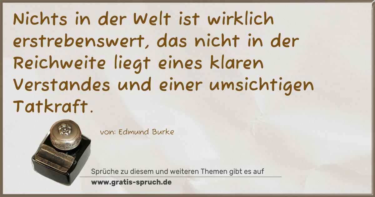 Spruchbild: Nichts in der Welt ist wirklich erstrebenswert, das nicht in der Reichweite liegt eines kl …