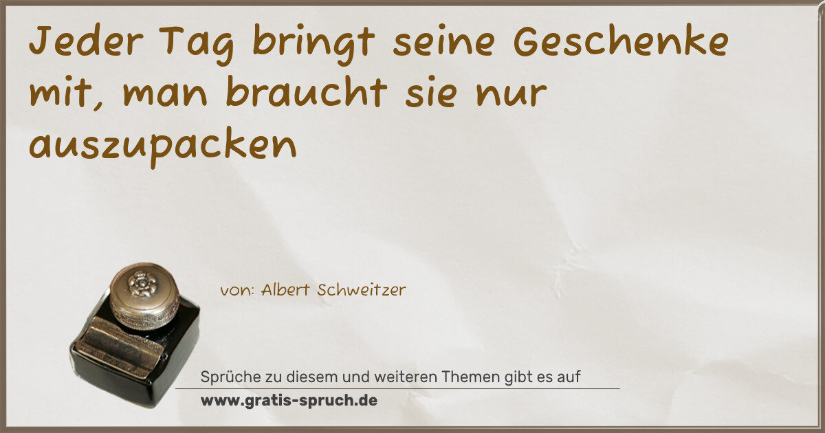 Spruchbild: Jeder Tag bringt seine Geschenke mit, man braucht sie nur auszupacken