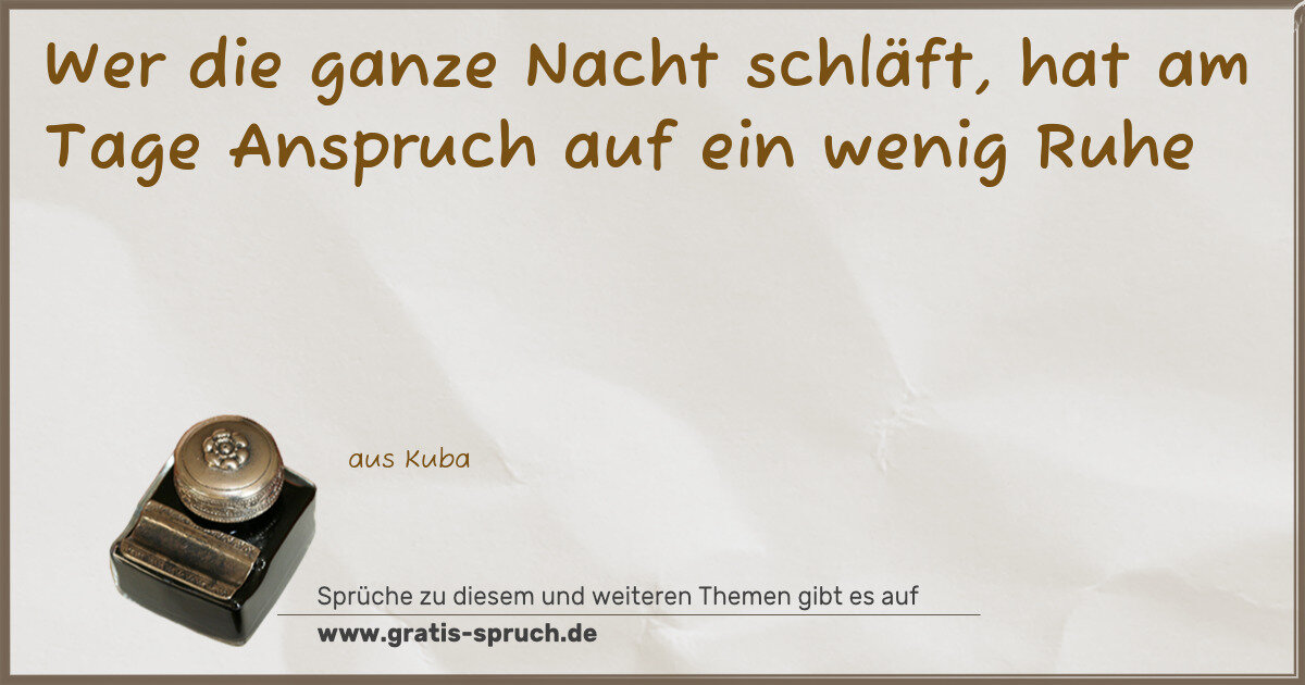Spruchbild: Wer die ganze Nacht schläft, hat am Tage Anspruch auf ein wenig Ruhe