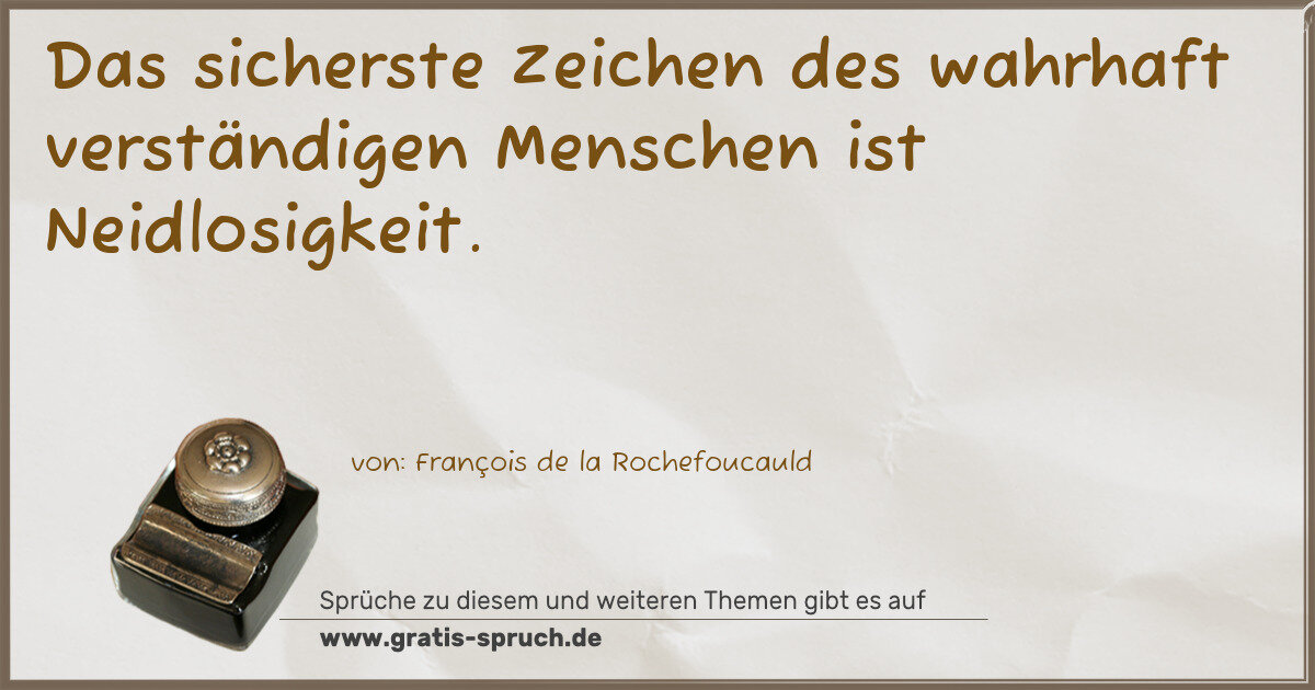 Spruchbild: Das sicherste Zeichen des wahrhaft verständigen Menschen ist Neidlosigkeit.