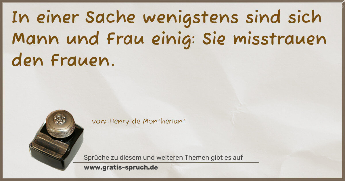Spruchbild: In einer Sache wenigstens sind sich Mann und Frau einig: Sie misstrauen den Frauen.