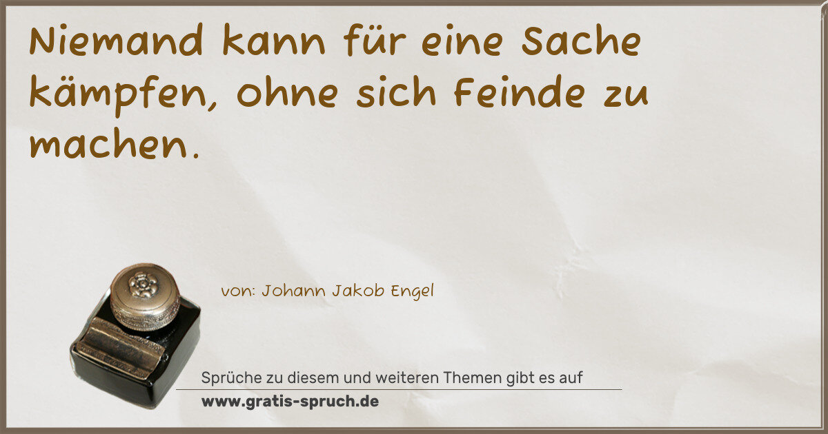 Spruchbild: Niemand kann für eine Sache kämpfen, ohne sich Feinde zu machen.