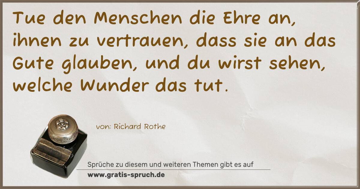 Spruchbild: Tue den Menschen die Ehre an, ihnen zu vertrauen, dass sie an das Gute glauben, und du w …