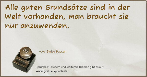 Spruch Visualisierung: Alle guten Grundsätze
sind in der Welt vorhanden,
man braucht sie nur anzuwenden.