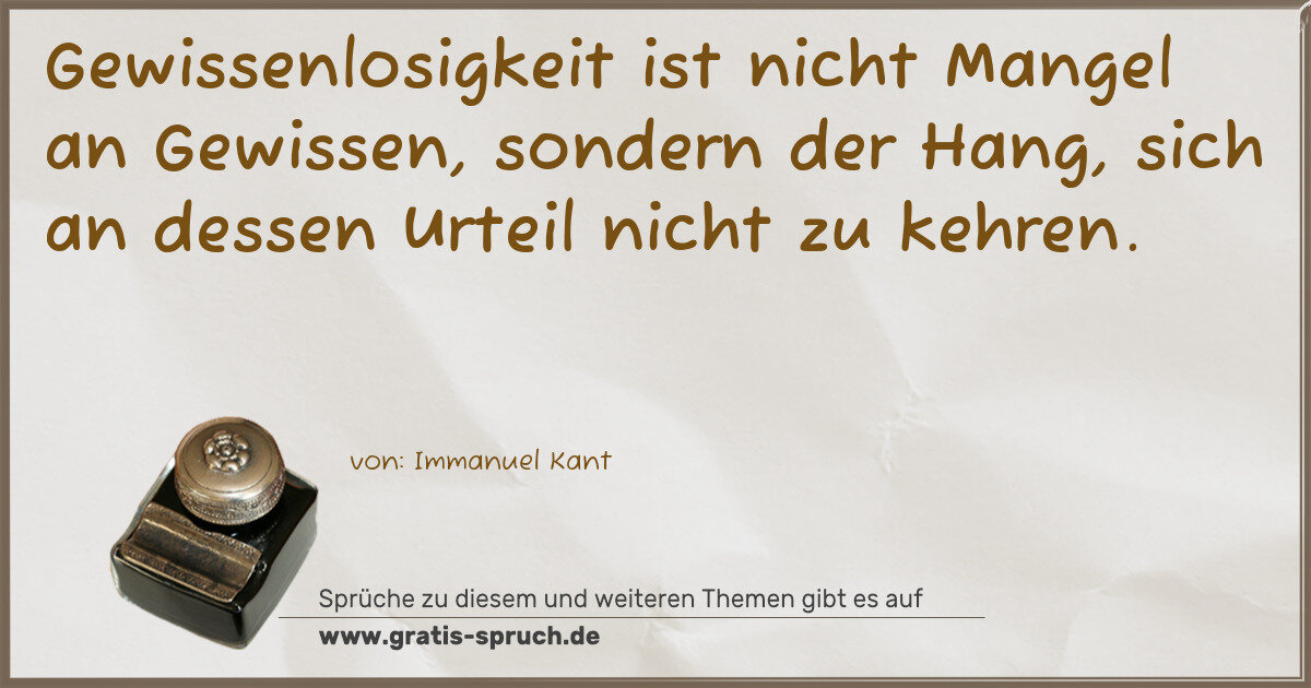 Spruchbild: Gewissenlosigkeit ist nicht Mangel an Gewissen, sondern der Hang, sich an dessen Urteil n …