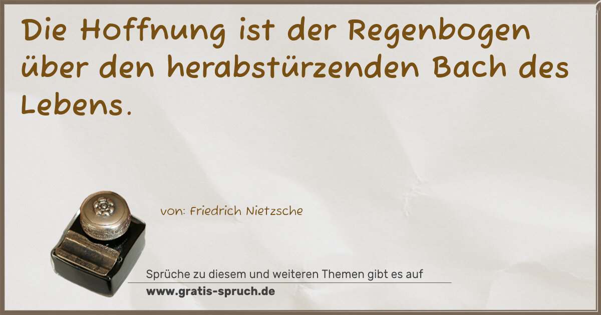 Spruchbild: Die Hoffnung ist der Regenbogen über den herabstürzenden Bach des Lebens.