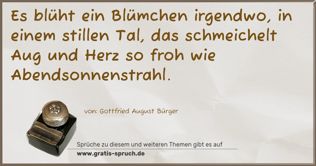 Spruchbild: Es blüht ein Blümchen irgendwo, in einem stillen Tal, das schmeichelt Aug und Herz so fr …