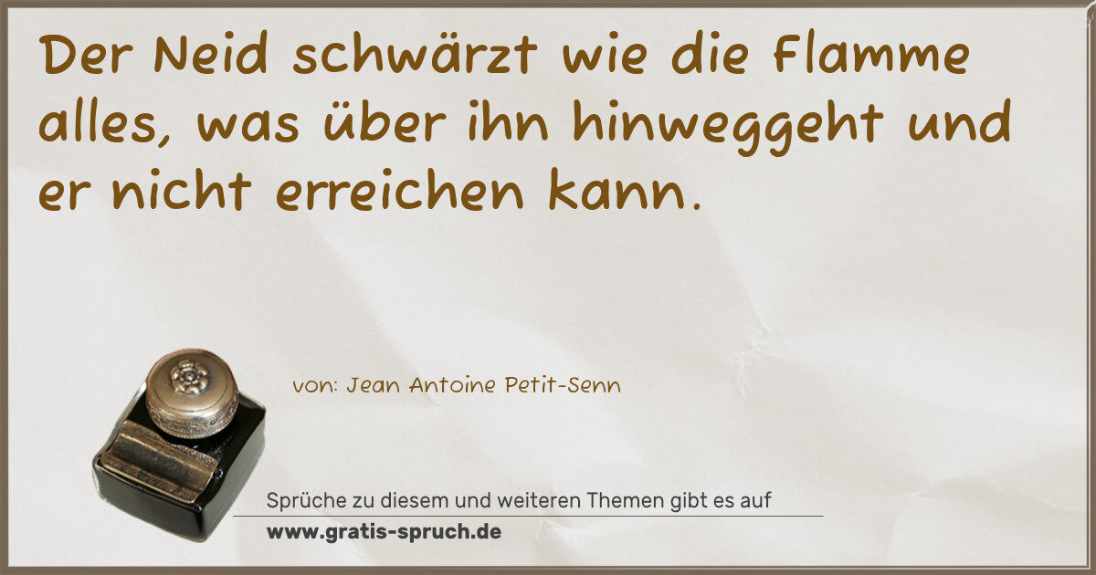 Spruchbild: Der Neid schwärzt wie die Flamme alles, was über ihn hinweggeht und er nicht erreichen ka …