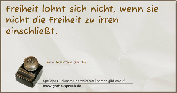 Spruch Visualisierung: Freiheit lohnt sich nicht, wenn sie nicht die Freiheit zu irren einschließt. 