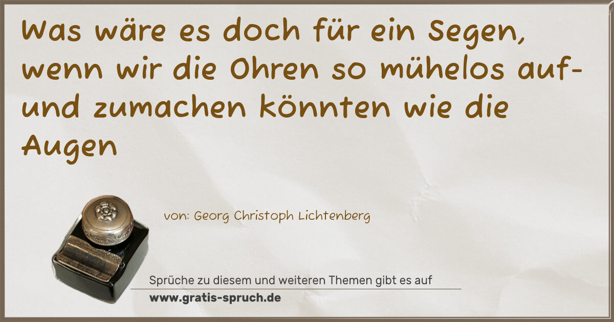 Spruchbild: Was wäre es doch für ein Segen, wenn wir die Ohren so mühelos auf- und zumachen könnten …