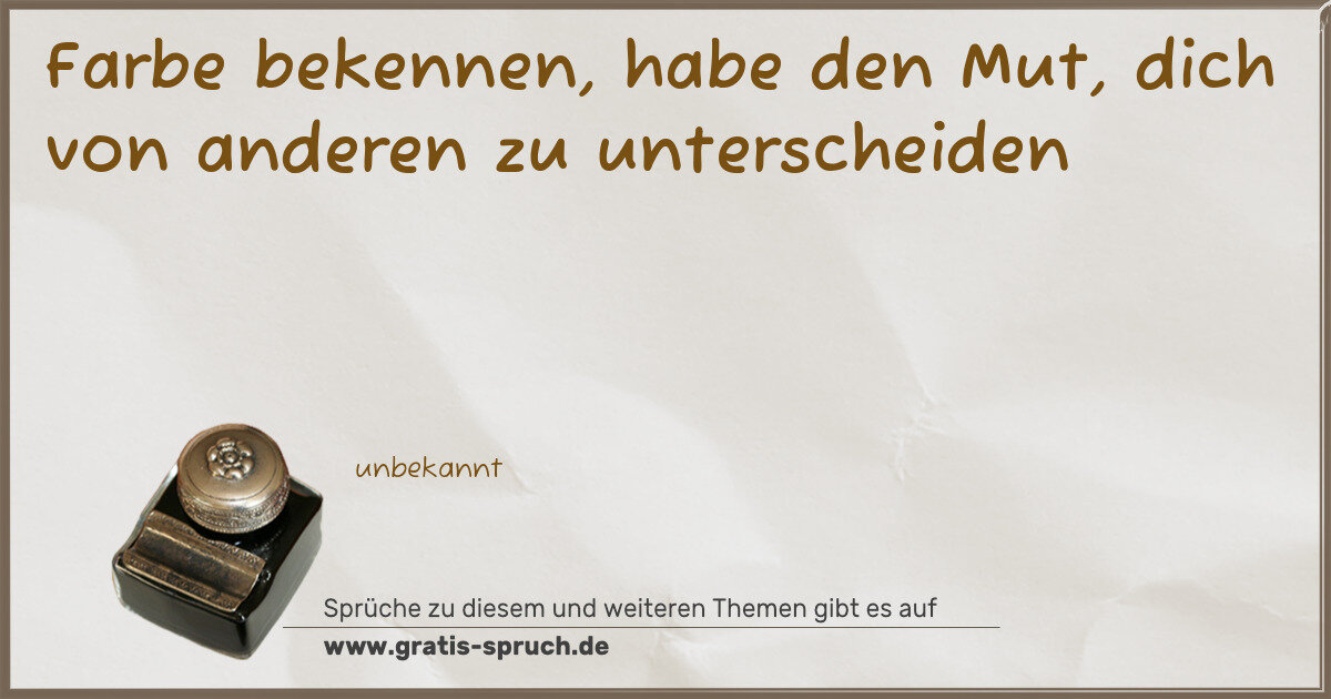 Spruchbild: Farbe bekennen, habe den Mut, dich von anderen zu unterscheiden