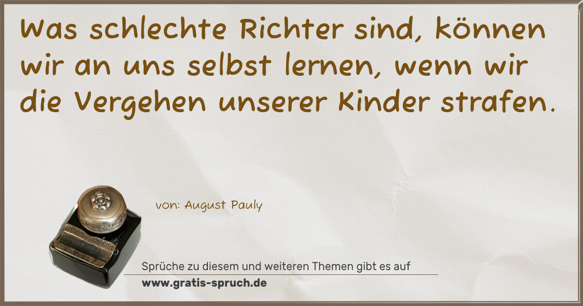 Spruchbild: Was schlechte Richter sind, können wir an uns selbst lernen, wenn wir die Vergehen unserer …