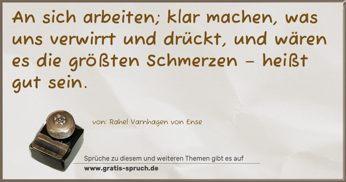 Spruchbild: An sich arbeiten; klar machen, was uns verwirrt und drückt, und wären es die größten Schme …