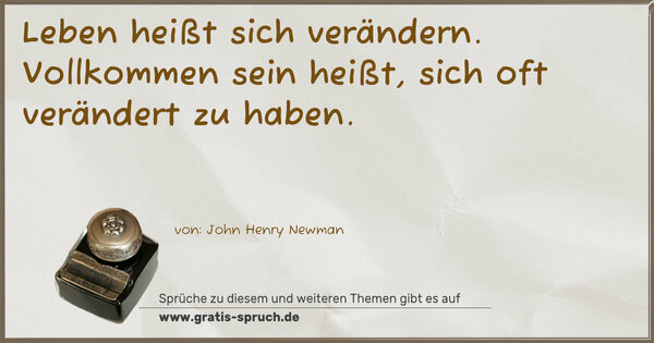 Spruch Visualisierung: Leben heißt sich verändern.
Vollkommen sein heißt, sich oft verändert zu haben. 