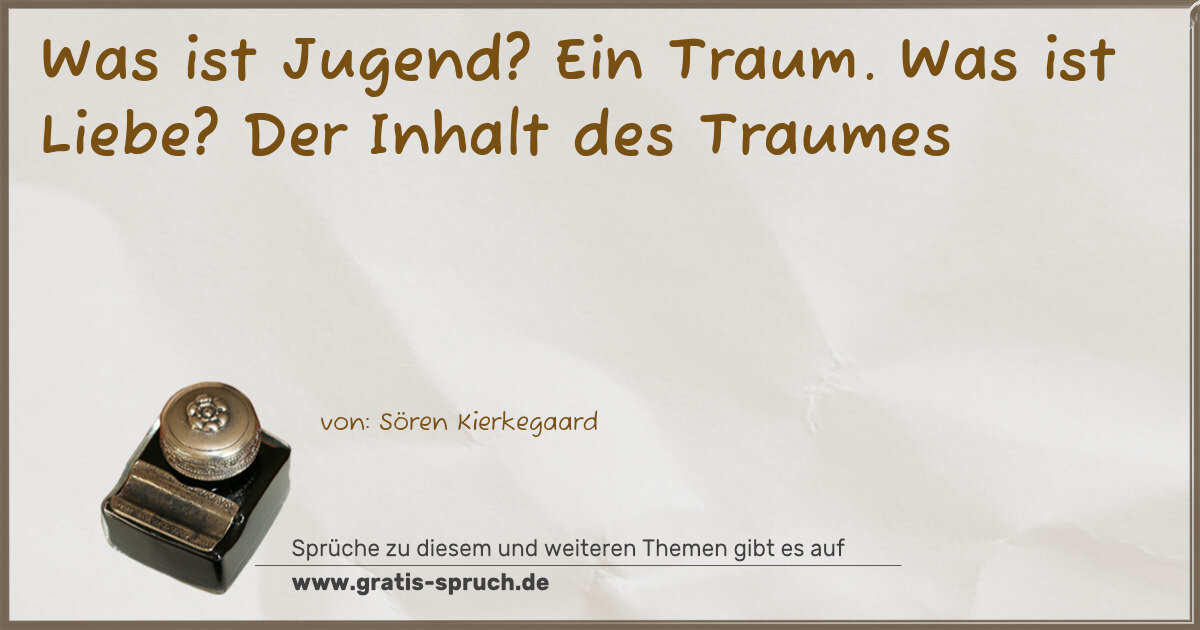 Spruchbild: Was ist Jugend? Ein Traum. Was ist Liebe? Der Inhalt des Traumes