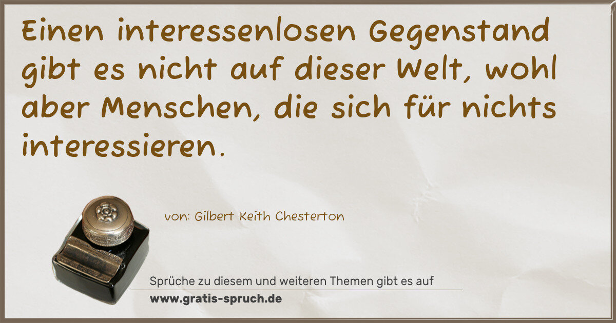 Spruchbild: Einen interessenlosen Gegenstand gibt es nicht auf dieser Welt, wohl aber Menschen, die si …