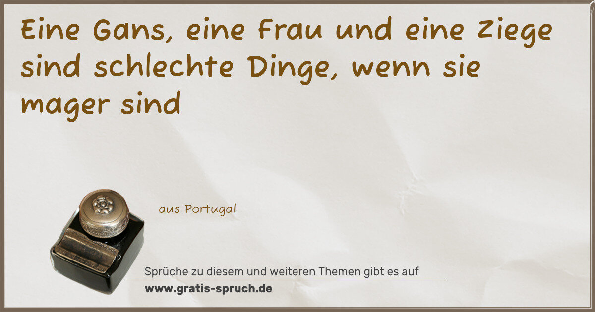 Spruchbild: Eine Gans, eine Frau und eine Ziege sind schlechte Dinge, wenn sie mager sind