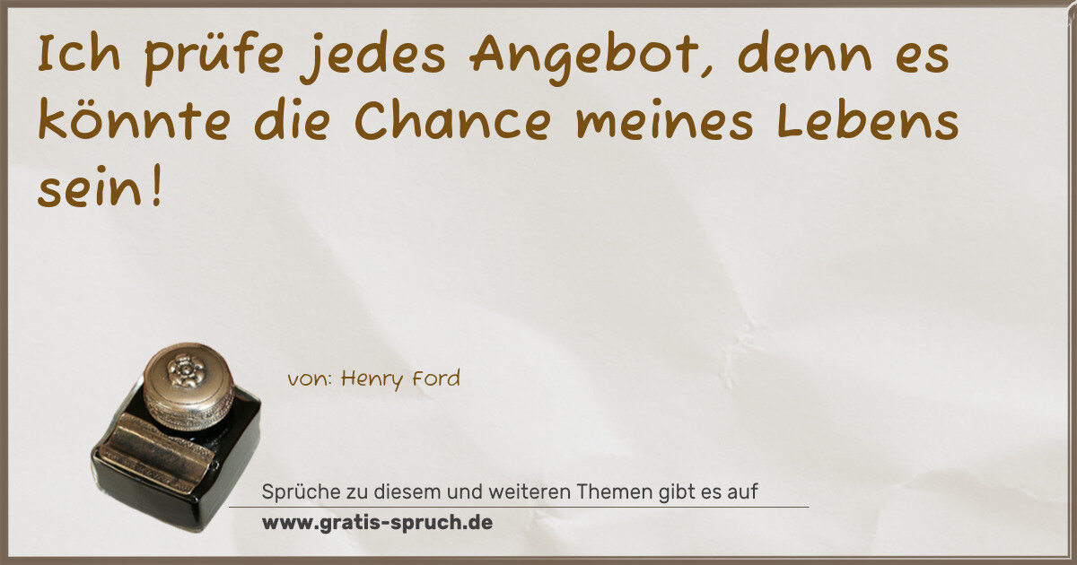 Spruchbild: Ich prüfe jedes Angebot, denn es könnte die Chance meines Lebens sein!