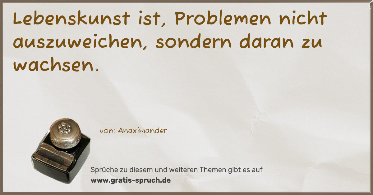 Spruchbild: Lebenskunst ist, Problemen nicht auszuweichen, sondern daran zu wachsen.