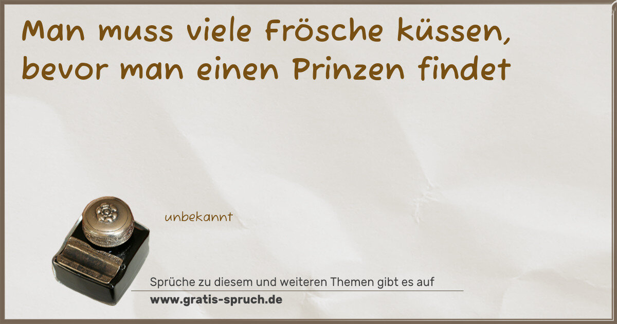 Spruchbild: Man muss viele Frösche küssen, bevor man einen Prinzen findet