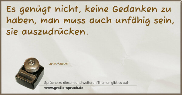 Spruch Visualisierung: Es genügt nicht,
keine Gedanken zu haben,
man muss auch unfähig sein,
sie auszudrücken.