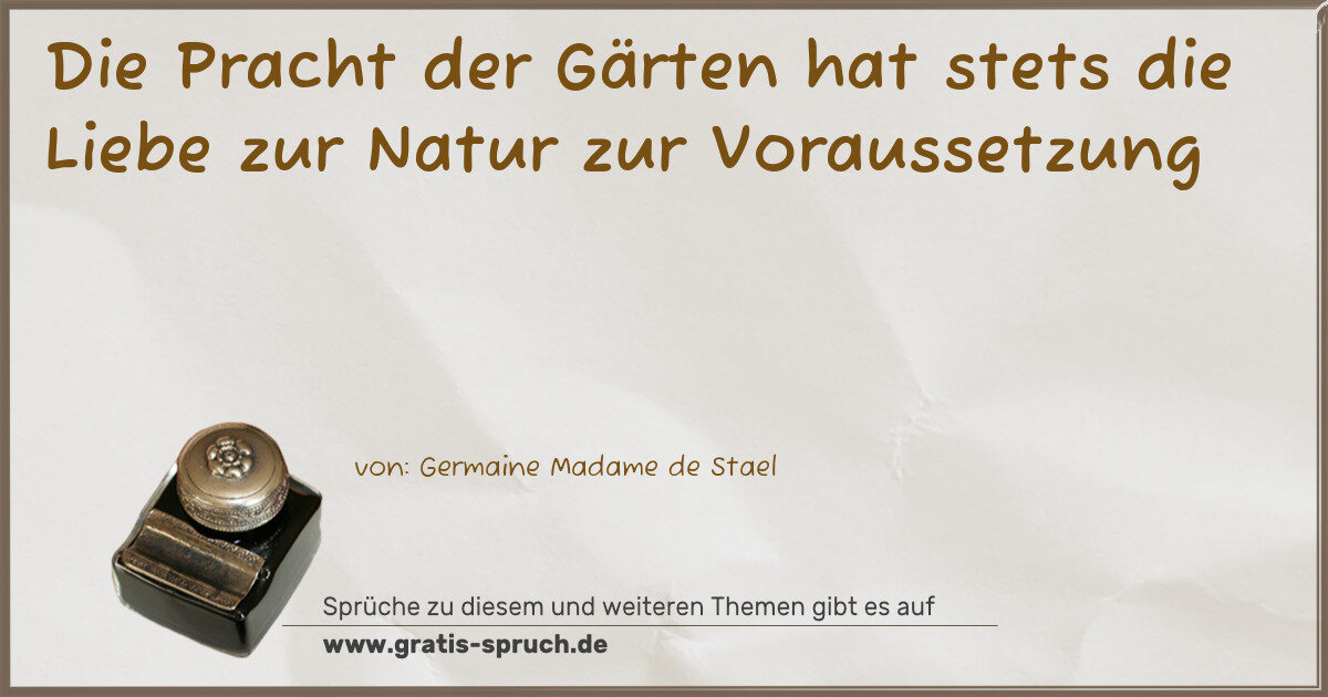 Spruchbild: Die Pracht der Gärten hat stets die Liebe zur Natur zur Voraussetzung
