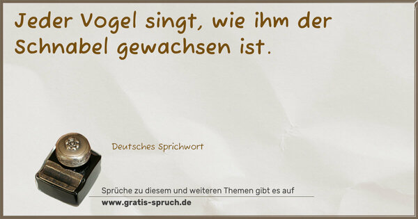 Spruch Visualisierung: Jeder Vogel singt, wie ihm der Schnabel gewachsen ist.