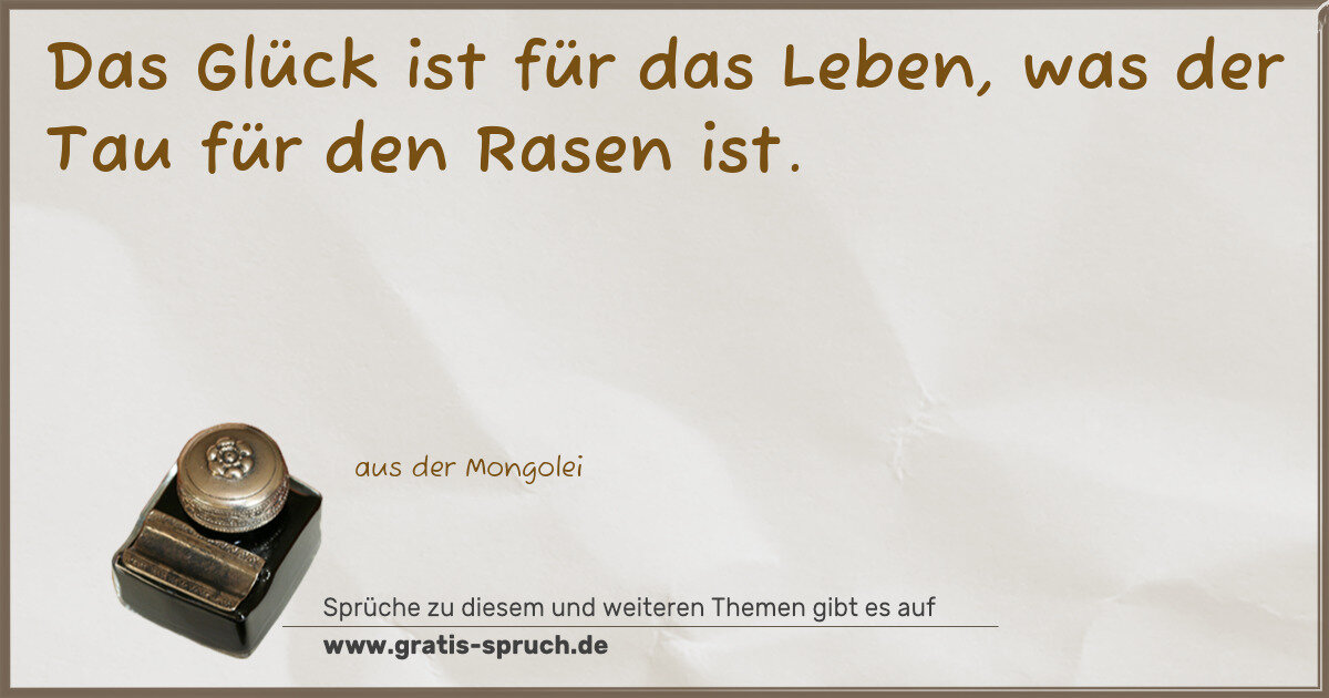 Spruchbild: Das Glück ist für das Leben, was der Tau für den Rasen ist.
