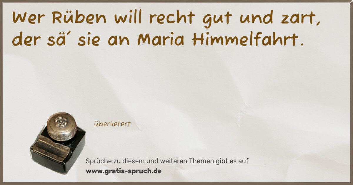 Spruchbild: Wer Rüben will recht gut und zart, der sä' sie an Maria Himmelfahrt.