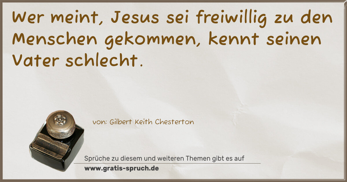 Spruchbild: Wer meint, Jesus sei freiwillig zu den Menschen gekommen, kennt seinen Vater schlecht.