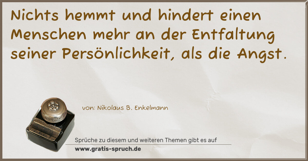 Spruchbild: Nichts hemmt und hindert einen Menschen mehr an der Entfaltung seiner Persönlichkeit, al …